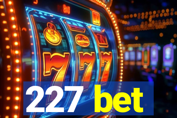 227 bet